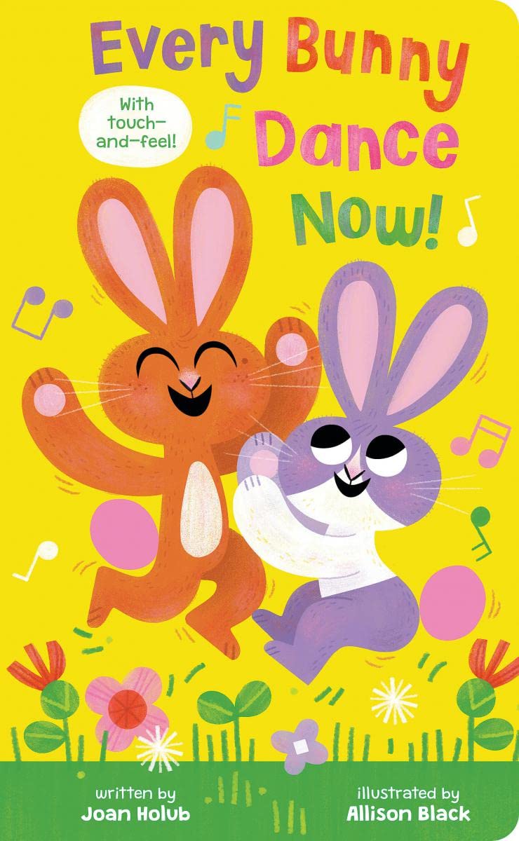 Every Bunny Dance Now! Touch And Feel Board Book