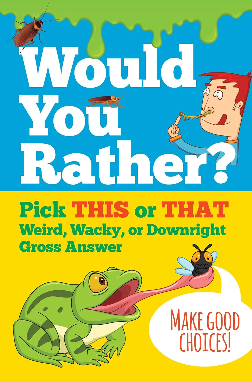 Would You Rather? Pick This Or That Weird, Wacky, or Downright Gross Answer Book